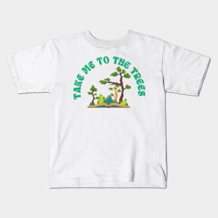 Take Me To The Trees Funny Nature Lover Kids T-Shirt